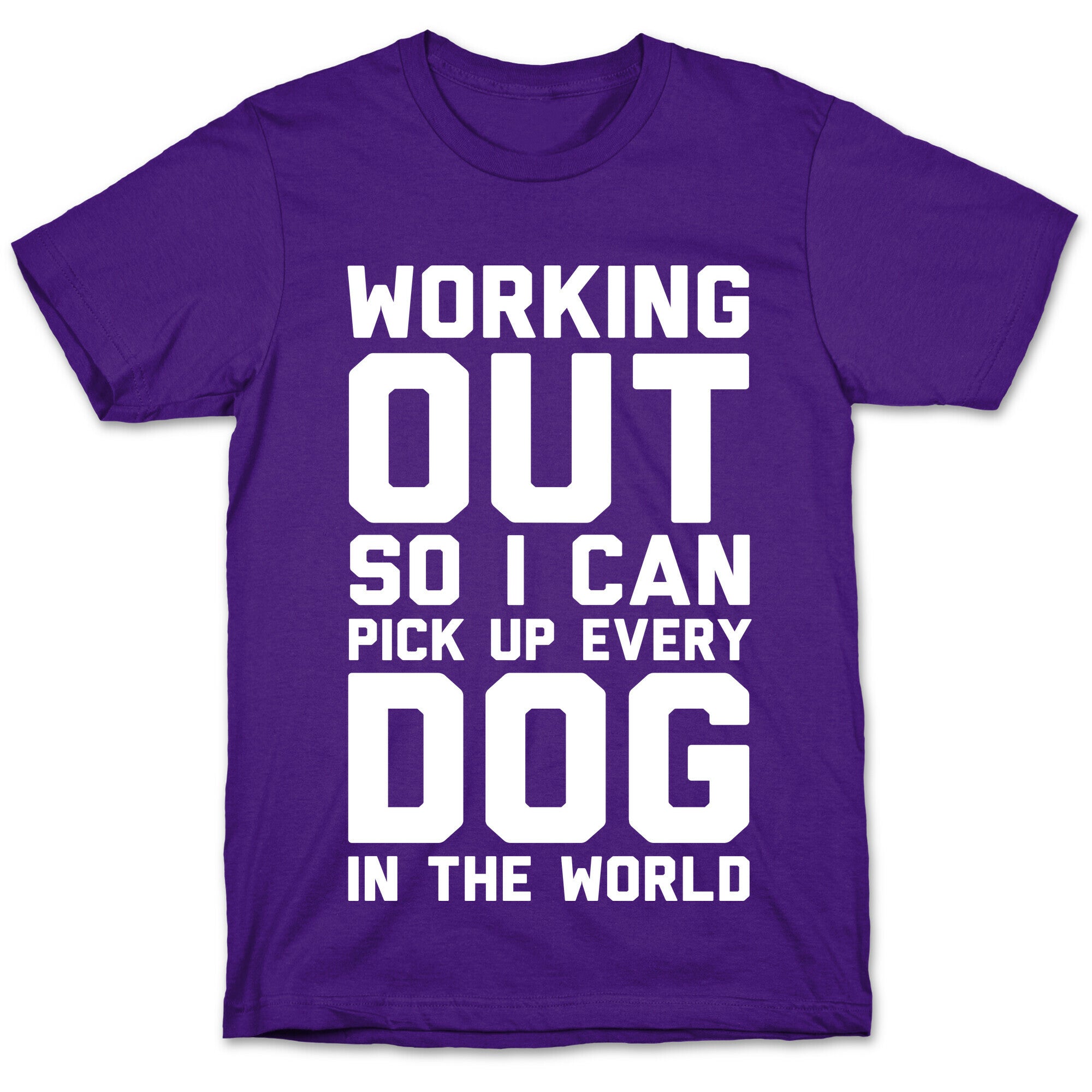 Working Out So I Can Pick Up Every Dog In The World T-Shirt